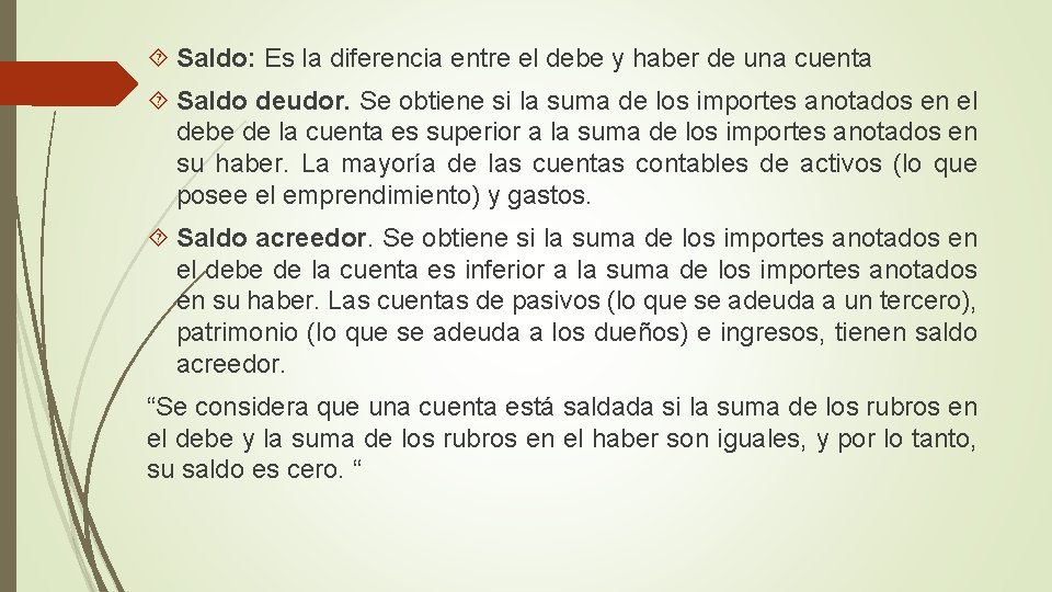  Saldo: Es la diferencia entre el debe y haber de una cuenta Saldo