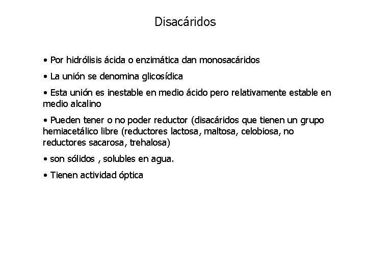 Disacáridos • Por hidrólisis ácida o enzimática dan monosacáridos • La unión se denomina