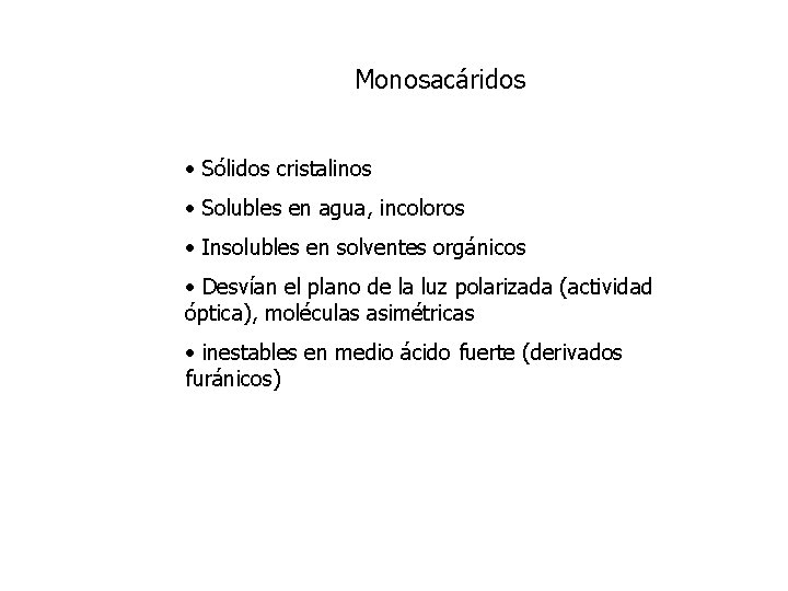 Monosacáridos • Sólidos cristalinos • Solubles en agua, incoloros • Insolubles en solventes orgánicos