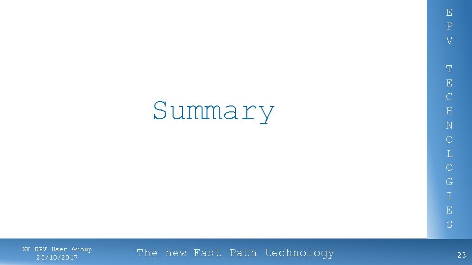 E P V Summary XV EPV User Group 25/10/2017 The new Fast Path technology