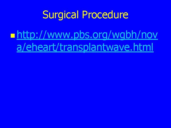 Surgical Procedure n http: //www. pbs. org/wgbh/nov a/eheart/transplantwave. html 