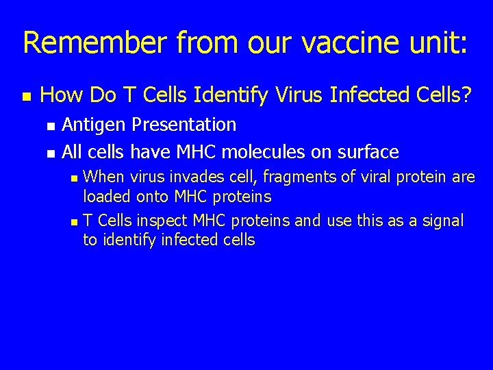 Remember from our vaccine unit: n How Do T Cells Identify Virus Infected Cells?