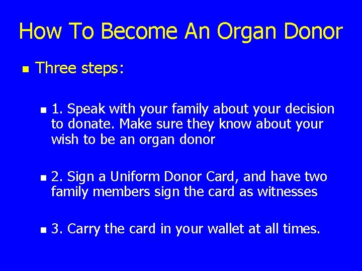 How To Become An Organ Donor n Three steps: n n n 1. Speak
