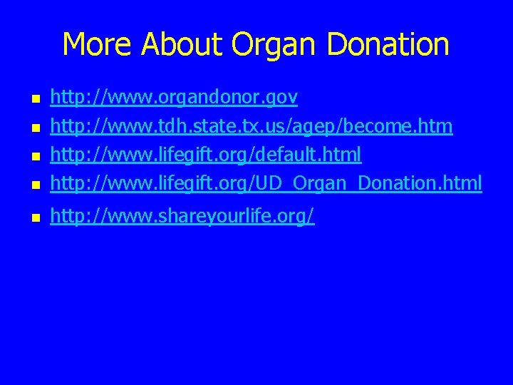 More About Organ Donation n http: //www. organdonor. gov http: //www. tdh. state. tx.