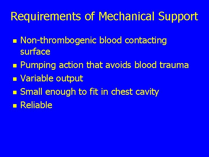 Requirements of Mechanical Support n n n Non-thrombogenic blood contacting surface Pumping action that