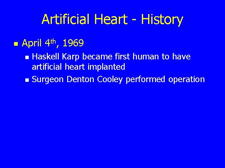 Artificial Heart - History n April 4 th, 1969 n n Haskell Karp became