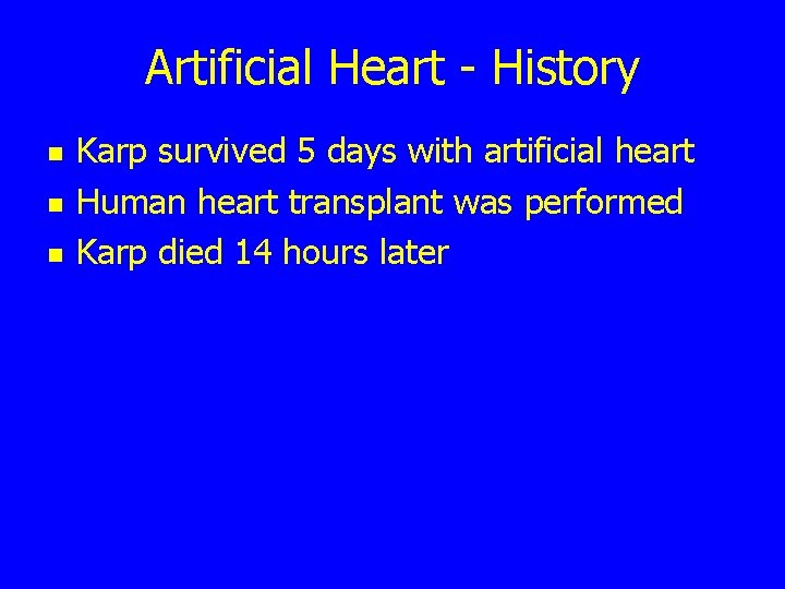 Artificial Heart - History n n n Karp survived 5 days with artificial heart