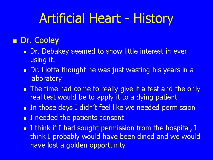 Artificial Heart - History n Dr. Cooley n n n Dr. Debakey seemed to
