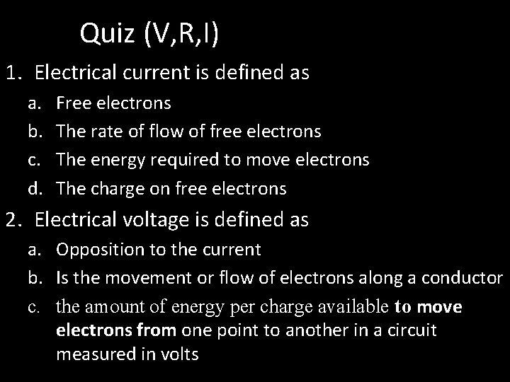Quiz (V, R, I) 1. Electrical current is defined as a. b. c. d.