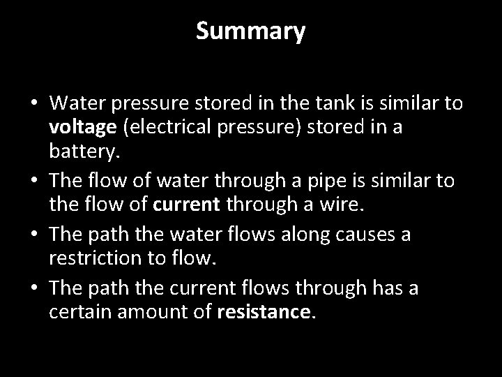 Summary • Water pressure stored in the tank is similar to voltage (electrical pressure)