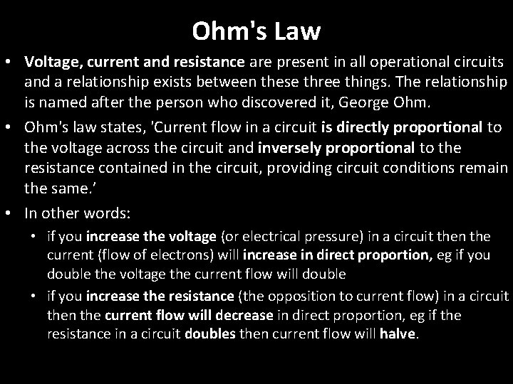 Ohm's Law • Voltage, current and resistance are present in all operational circuits and