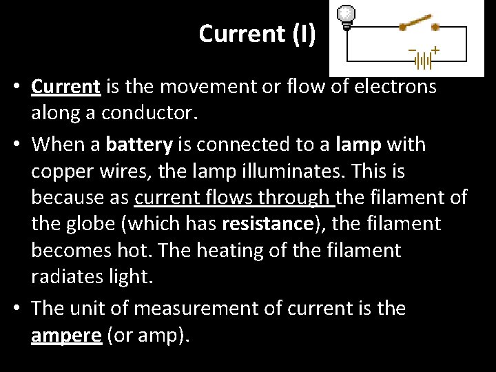 Current (I) • Current is the movement or flow of electrons along a conductor.