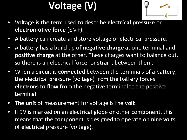 Voltage (V) • Voltage is the term used to describe electrical pressure or electromotive