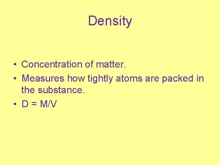 Density • Concentration of matter. • Measures how tightly atoms are packed in the