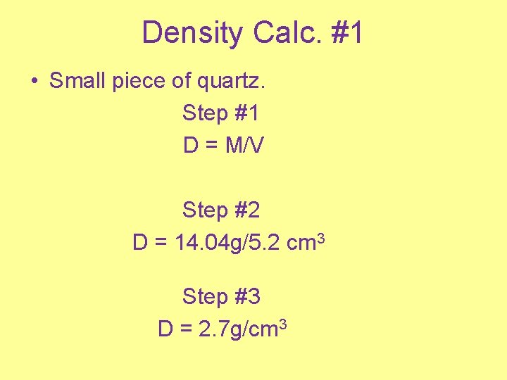 Density Calc. #1 • Small piece of quartz. Step #1 D = M/V Step