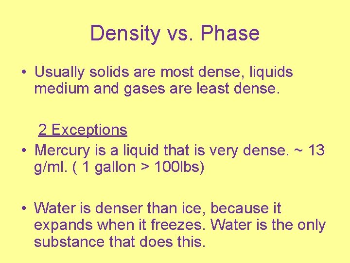 Density vs. Phase • Usually solids are most dense, liquids medium and gases are