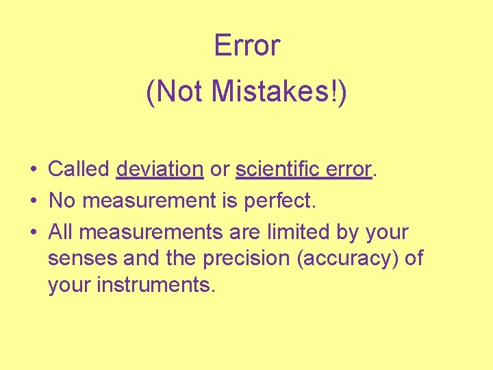 Error (Not Mistakes!) • Called deviation or scientific error. • No measurement is perfect.