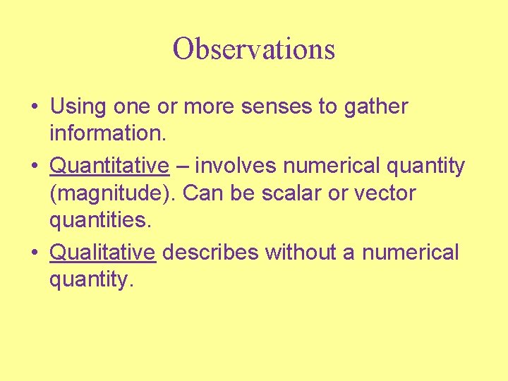 Observations • Using one or more senses to gather information. • Quantitative – involves