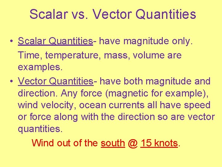 Scalar vs. Vector Quantities • Scalar Quantities- have magnitude only. Time, temperature, mass, volume
