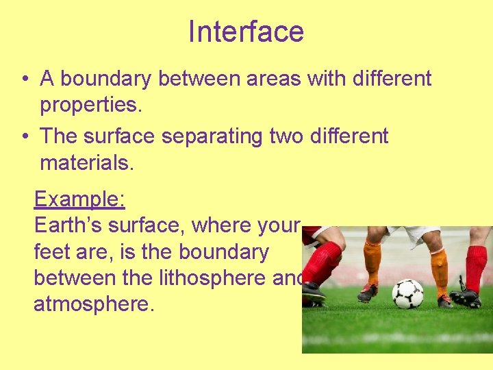 Interface • A boundary between areas with different properties. • The surface separating two