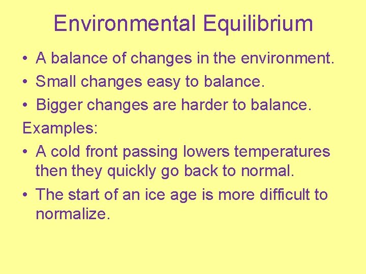 Environmental Equilibrium • A balance of changes in the environment. • Small changes easy