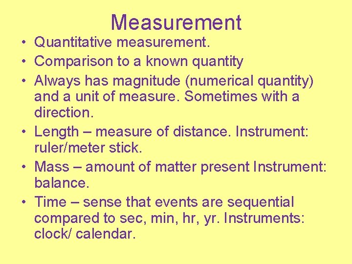 Measurement • Quantitative measurement. • Comparison to a known quantity • Always has magnitude