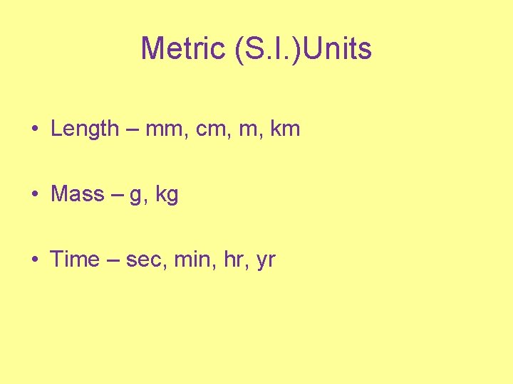 Metric (S. I. )Units • Length – mm, cm, m, km • Mass –