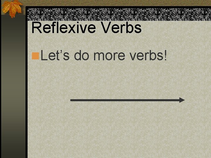 Reflexive Verbs n. Let’s do more verbs! 