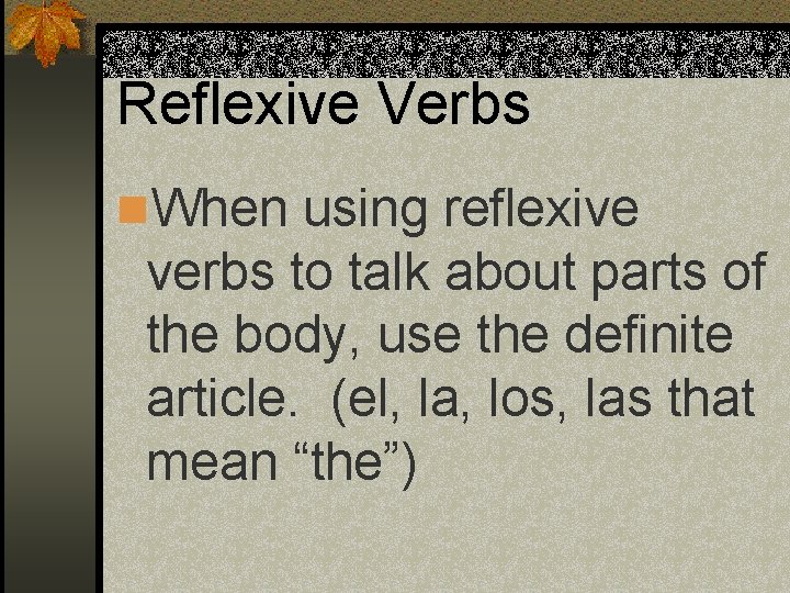Reflexive Verbs n. When using reflexive verbs to talk about parts of the body,