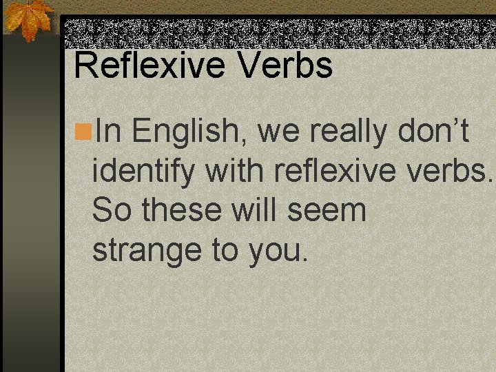 Reflexive Verbs n. In English, we really don’t identify with reflexive verbs. So these