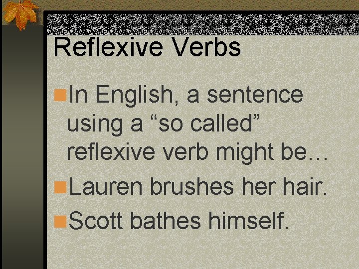 Reflexive Verbs n. In English, a sentence using a “so called” reflexive verb might