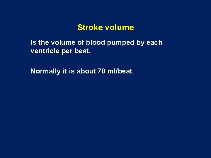 Stroke volume Is the volume of blood pumped by each ventricle per beat. Normally