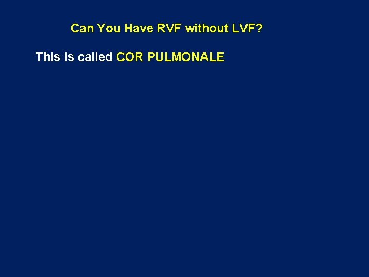 Can You Have RVF without LVF? This is called COR PULMONALE 