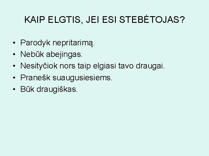 KAIP ELGTIS, JEI ESI STEBĖTOJAS? • • • Parodyk nepritarimą. Nebūk abejingas. Nesityčiok nors