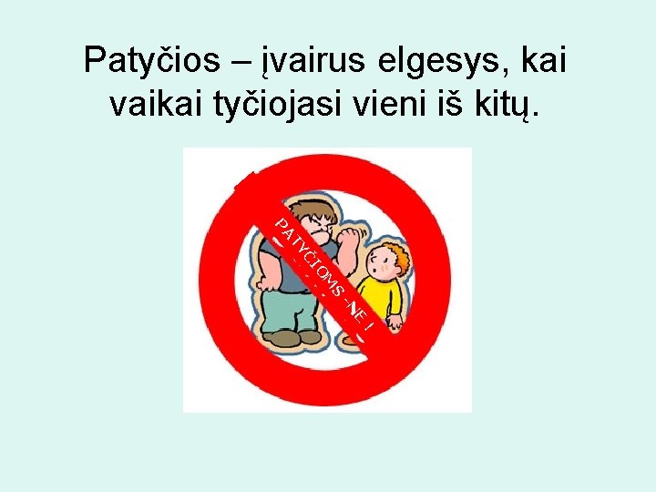 Patyčios – įvairus elgesys, kai vaikai tyčiojasi vieni iš kitų. S M O ČI