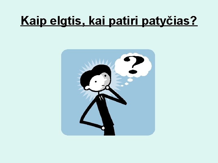 Kaip elgtis, kai patiri patyčias? 