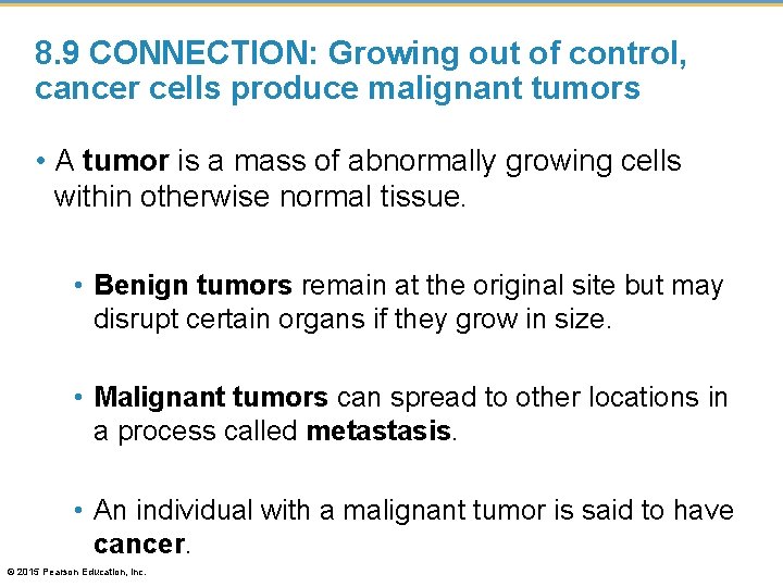 8. 9 CONNECTION: Growing out of control, cancer cells produce malignant tumors • A