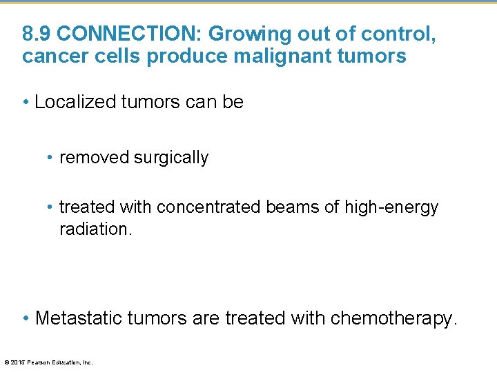 8. 9 CONNECTION: Growing out of control, cancer cells produce malignant tumors • Localized