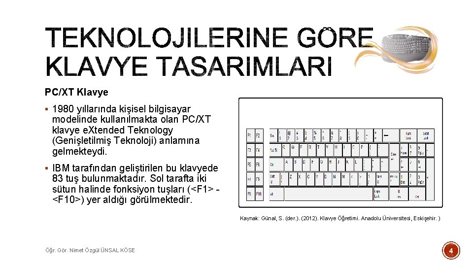 PC/XT Klavye § 1980 yıllarında kişisel bilgisayar modelinde kullanılmakta olan PC/XT klavye e. Xtended