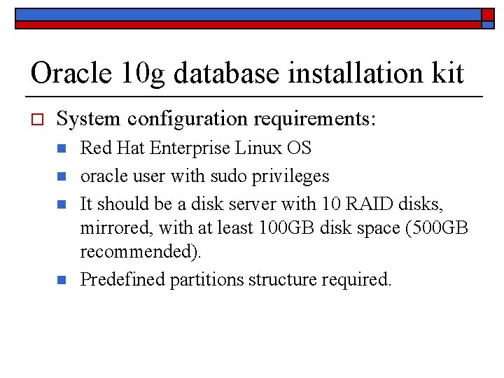 Oracle 10 g database installation kit o System configuration requirements: n n Red Hat