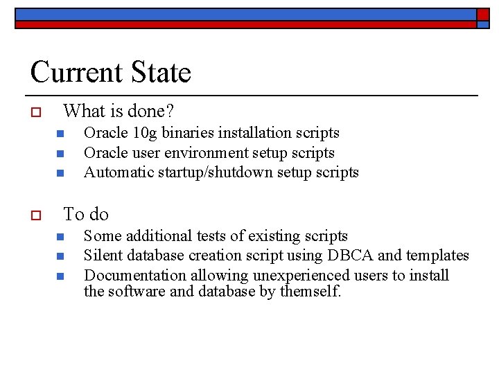 Current State o What is done? n n n o Oracle 10 g binaries