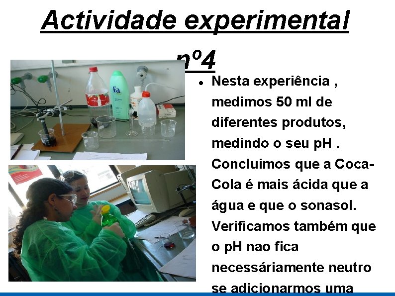 Actividade experimental nº 4 Nesta experiência , medimos 50 ml de diferentes produtos, medindo
