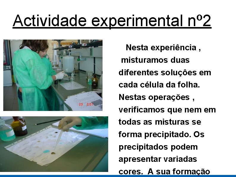 Actividade experimental nº 2 Nesta experiência , misturamos duas diferentes soluçôes em cada célula