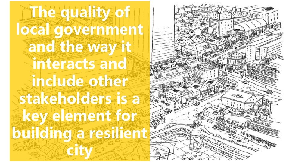 The quality of local government and the way it interacts and include other stakeholders