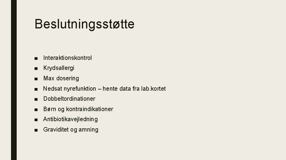 Beslutningsstøtte ■ Interaktionskontrol ■ Krydsallergi ■ Max dosering ■ Nedsat nyrefunktion – hente data