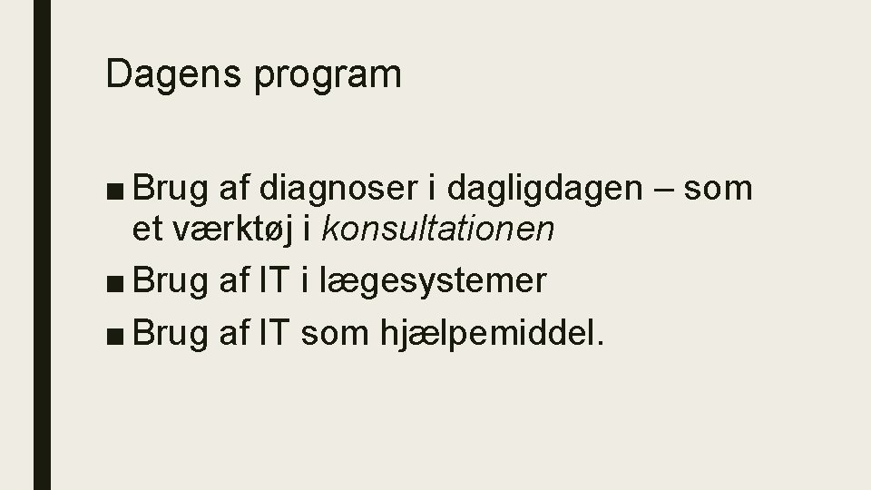 Dagens program ■ Brug af diagnoser i dagligdagen – som et værktøj i konsultationen