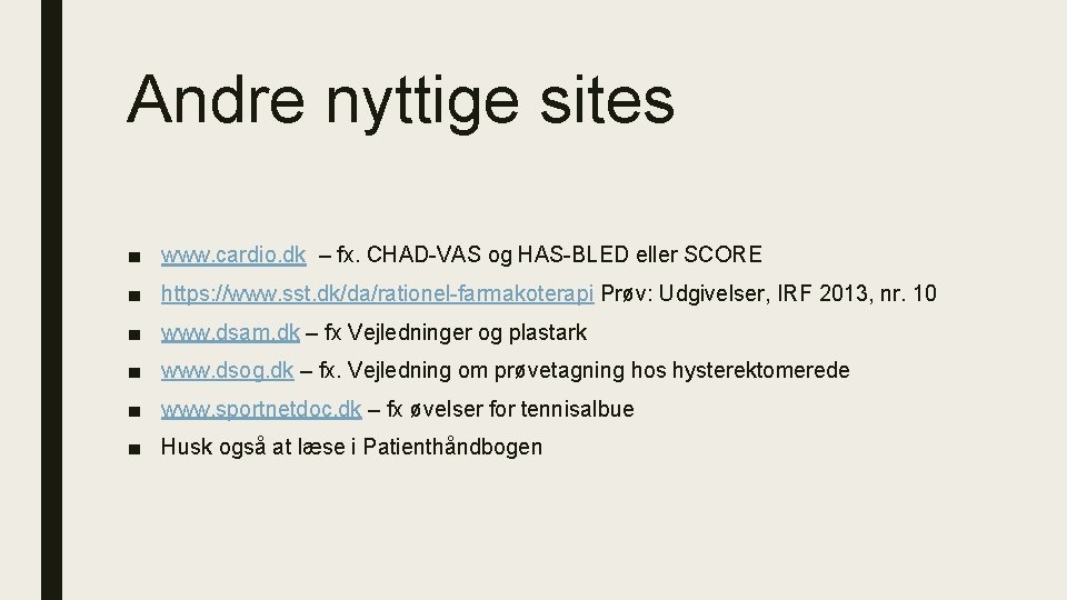 Andre nyttige sites ■ www. cardio. dk – fx. CHAD-VAS og HAS-BLED eller SCORE