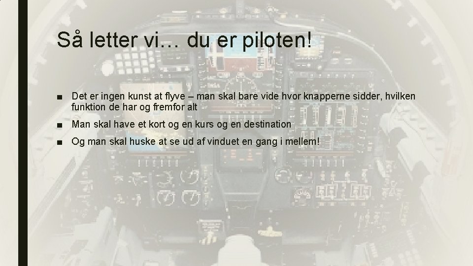 Så letter vi… du er piloten! ■ Det er ingen kunst at flyve –