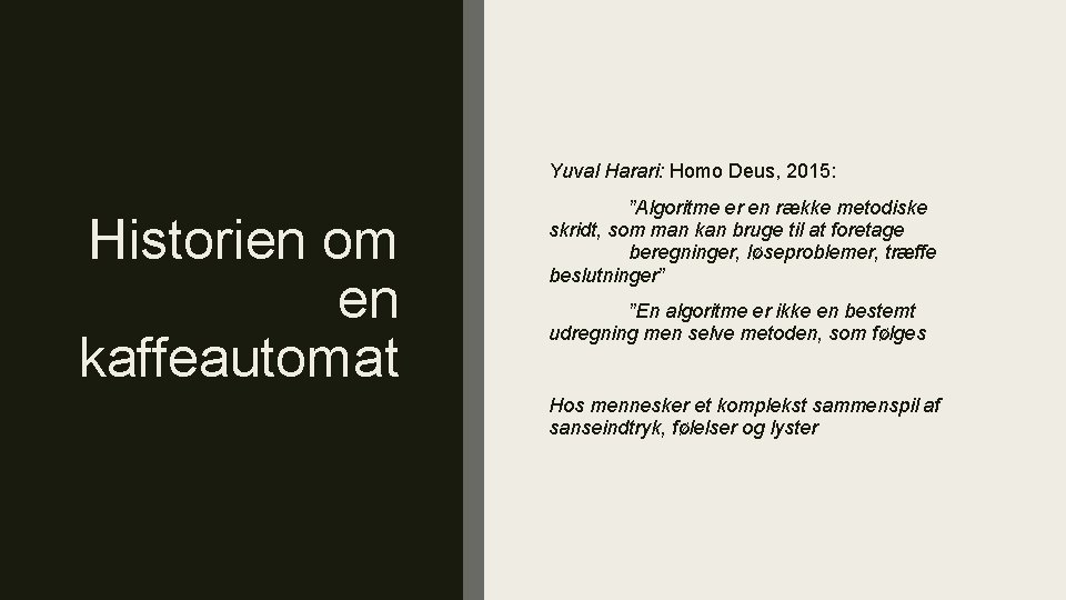Yuval Harari: Homo Deus, 2015: Historien om en kaffeautomat ”Algoritme er en række metodiske