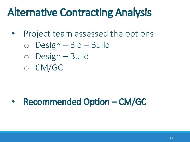 Alternative Contracting Analysis • Project team assessed the options – o Design – Bid